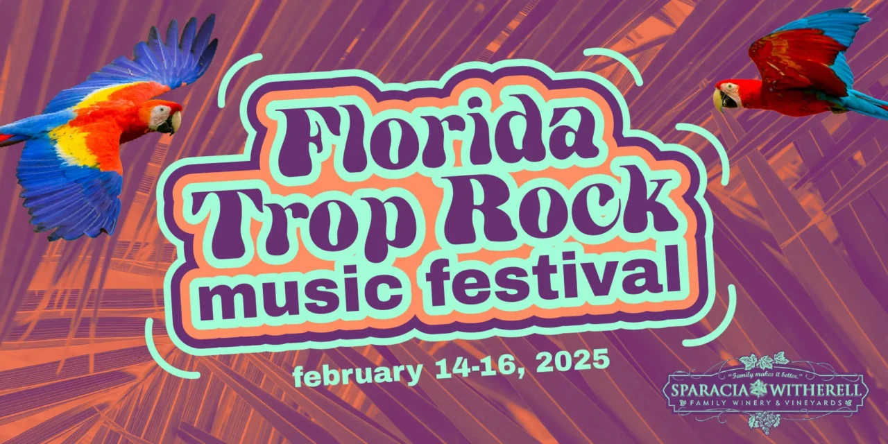 Festival Preview: Inaugural Florida Trop Rock Festival Kicks Off Valentine’s Day Weekend at Sparacia Witherell Family Winery